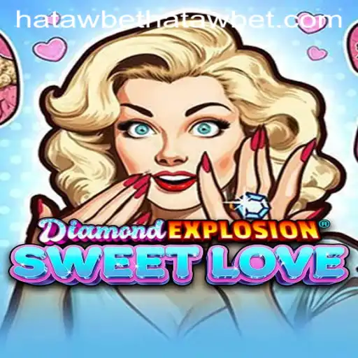 DiamondExplosionSweetLove: The Captivating Game Adventure with Hatawbet Thrills